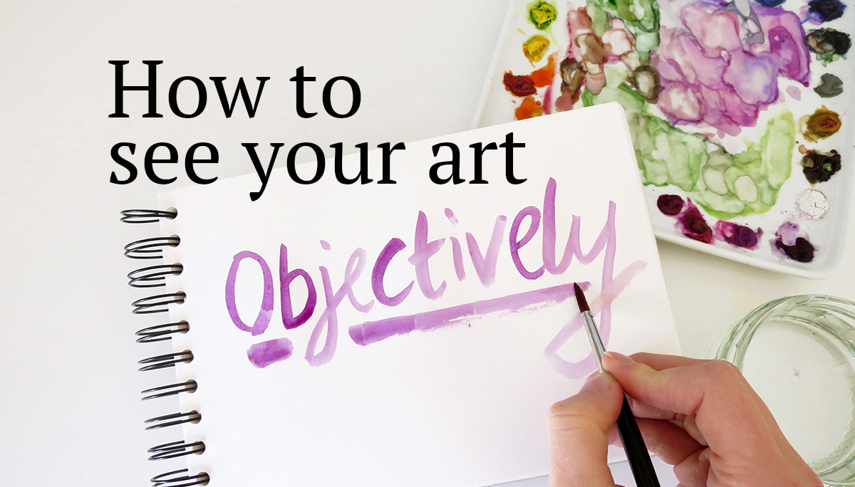How to see your art objectively Nature Studio